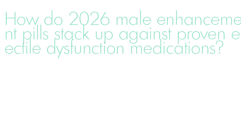 male enhancement safety concerns