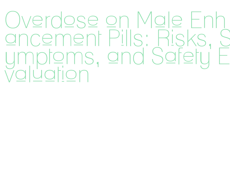 risk of high dosage male enhancement