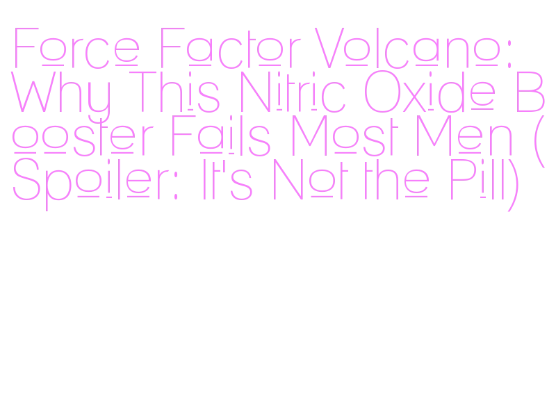 does force factor volcano actually work