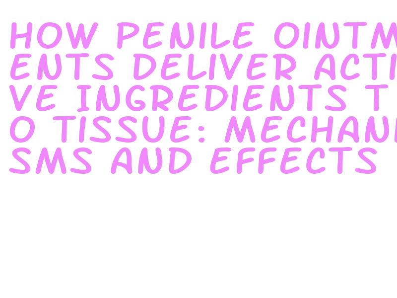 how do penile ointments work
