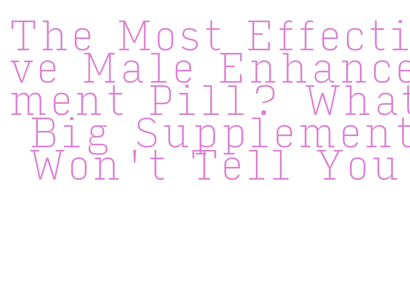 the most effective male enhancement pill