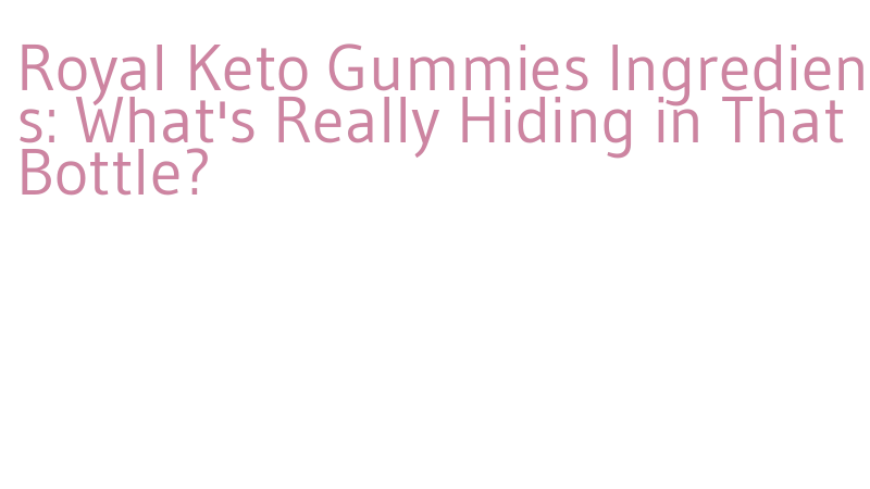 royal keto gummies side effects