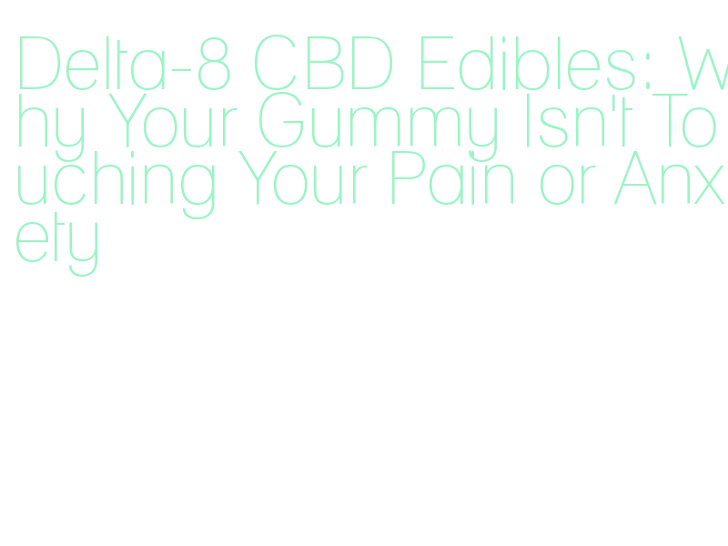 why delta-8 edibles don't work