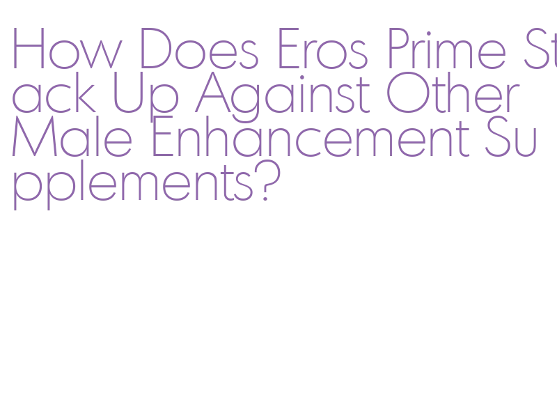 male enhancement supplement comparison