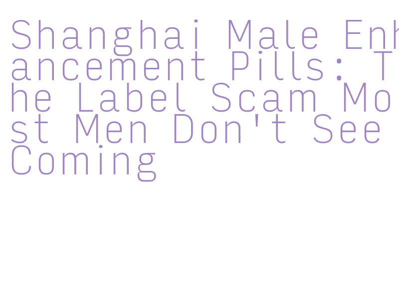 shanghai male enhancement vs viagra