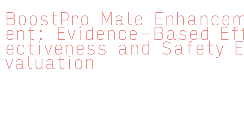 BoostPro male enhancement effectiveness