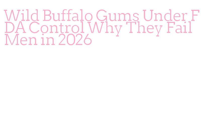 wild buffalo gums don't work