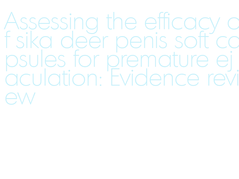 how do sika deer penis capsules work