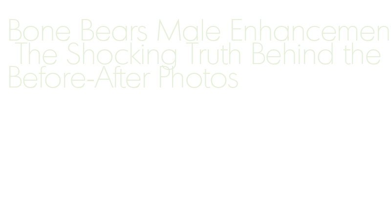 bone bears male enhancement