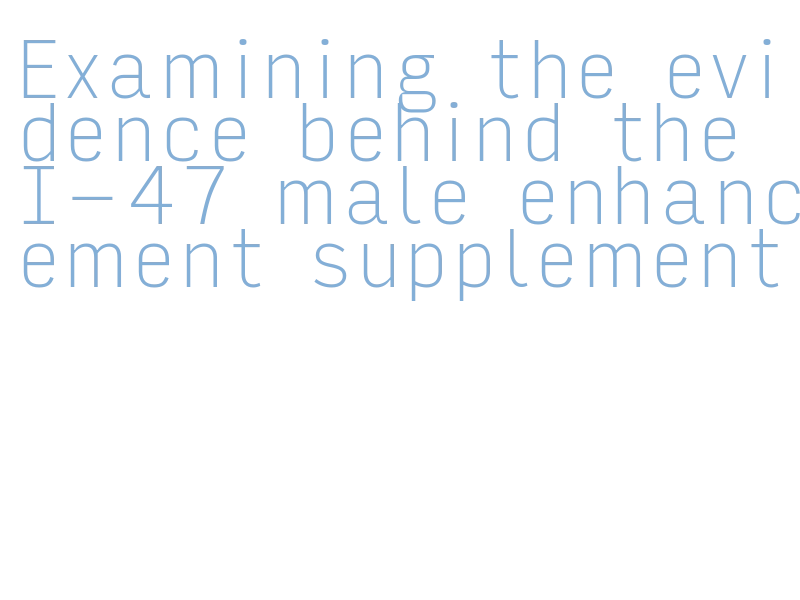 how does I‑47 differ from other supplements